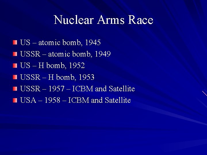 Nuclear Arms Race US – atomic bomb, 1945 USSR – atomic bomb, 1949 US