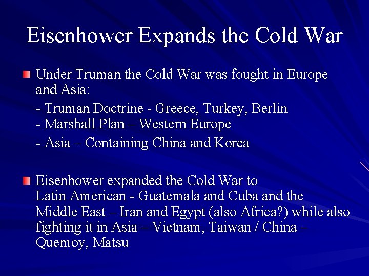 Eisenhower Expands the Cold War Under Truman the Cold War was fought in Europe