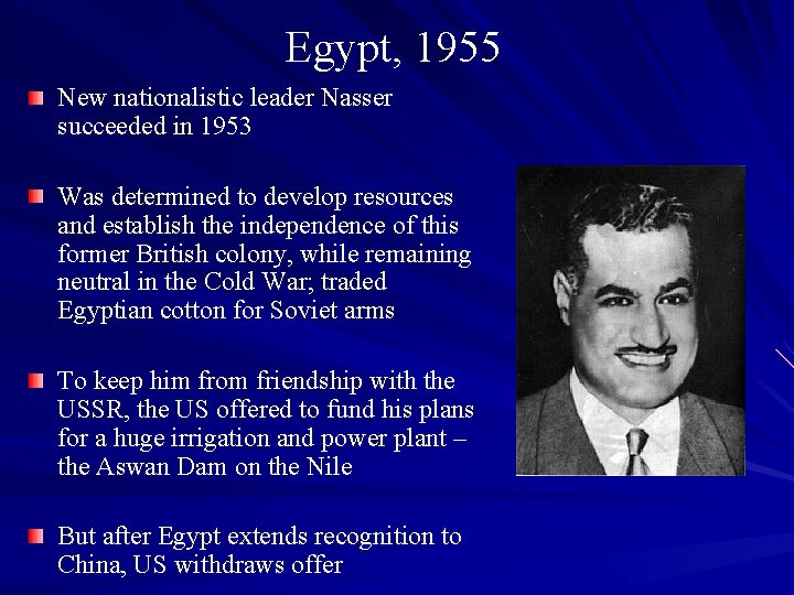 Egypt, 1955 New nationalistic leader Nasser succeeded in 1953 Was determined to develop resources