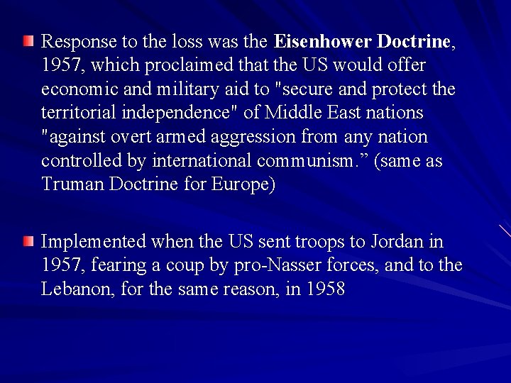 Response to the loss was the Eisenhower Doctrine, 1957, which proclaimed that the US