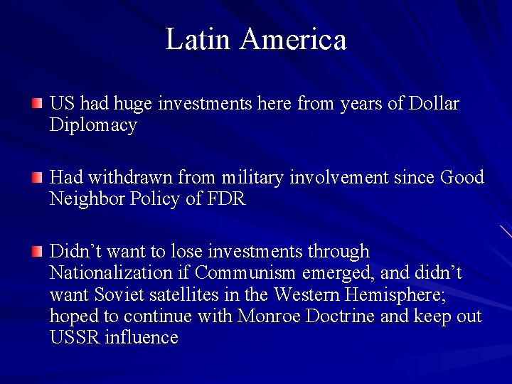 Latin America US had huge investments here from years of Dollar Diplomacy Had withdrawn