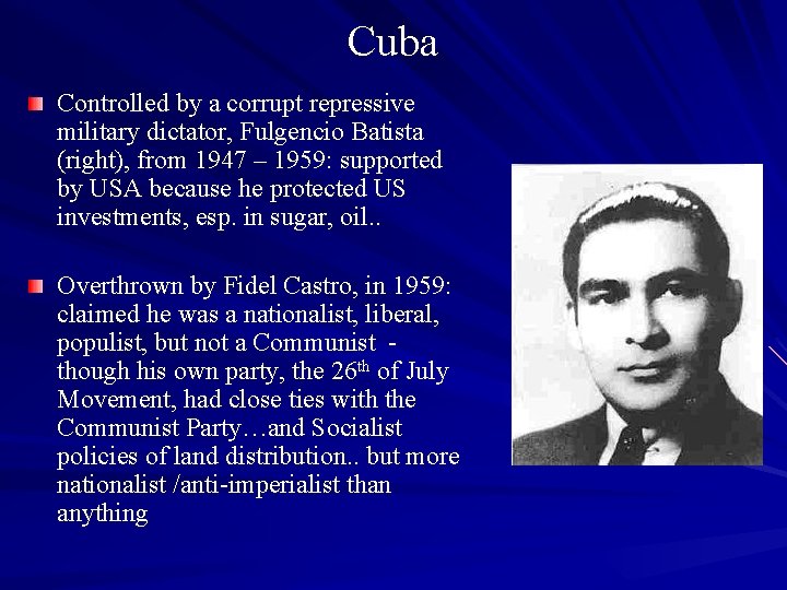 Cuba Controlled by a corrupt repressive military dictator, Fulgencio Batista (right), from 1947 –