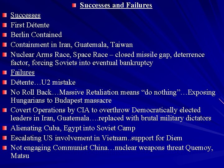 Successes and Failures Successes First Détente Berlin Contained Containment in Iran, Guatemala, Taiwan Nuclear