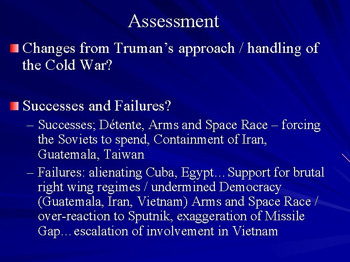 Assessment Changes from Truman’s approach / handling of the Cold War? Successes and Failures?