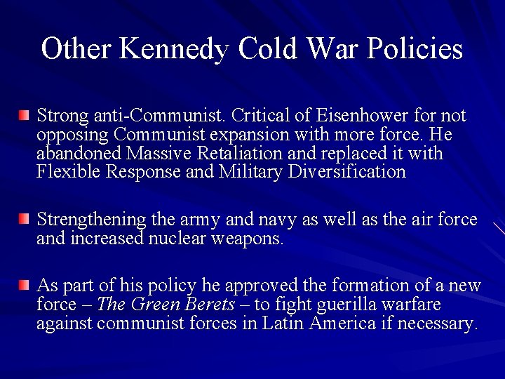 Other Kennedy Cold War Policies Strong anti-Communist. Critical of Eisenhower for not opposing Communist