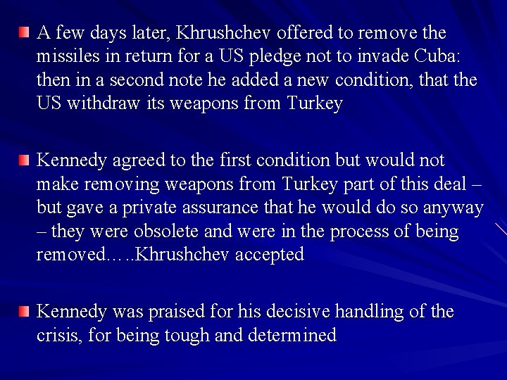 A few days later, Khrushchev offered to remove the missiles in return for a