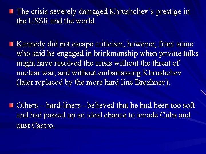 The crisis severely damaged Khrushchev’s prestige in the USSR and the world. Kennedy did