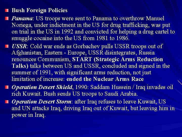 Bush Foreign Policies Panama: US troops were sent to Panama to overthrow Manuel Noriega,