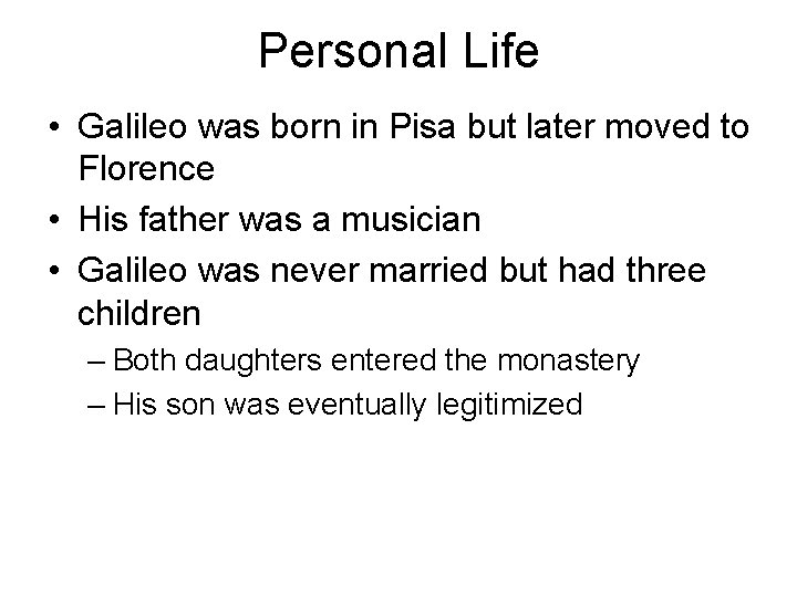 Personal Life • Galileo was born in Pisa but later moved to Florence •