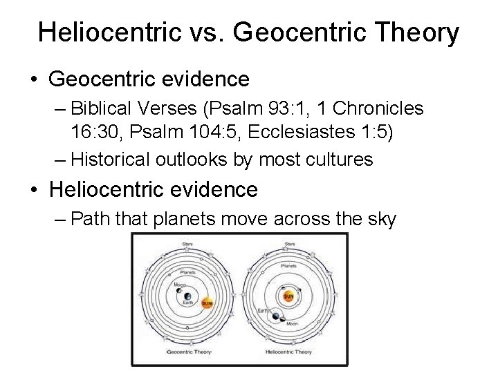 Heliocentric vs. Geocentric Theory • Geocentric evidence – Biblical Verses (Psalm 93: 1, 1