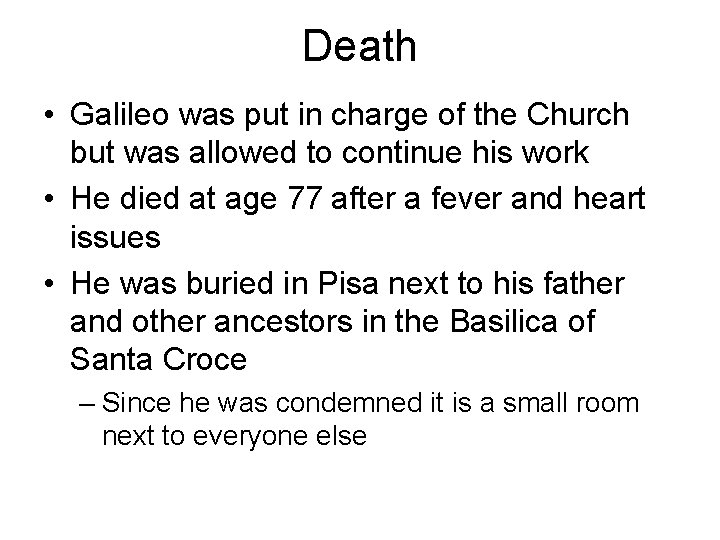 Death • Galileo was put in charge of the Church but was allowed to