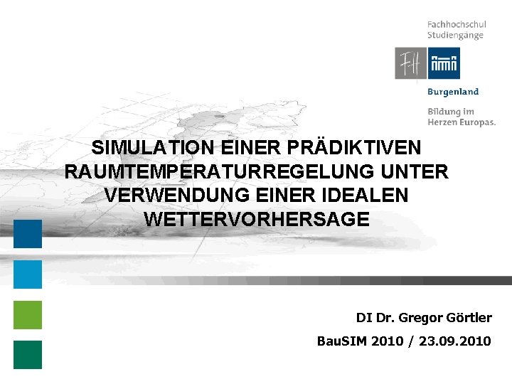 SIMULATION EINER PRÄDIKTIVEN RAUMTEMPERATURREGELUNG UNTER VERWENDUNG EINER IDEALEN WETTERVORHERSAGE DI Dr. Gregor Görtler Bau.