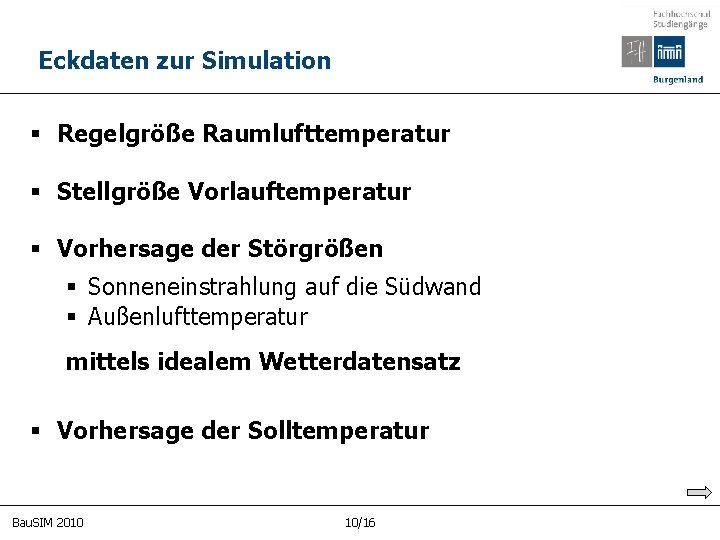 Eckdaten zur Simulation § Regelgröße Raumlufttemperatur § Stellgröße Vorlauftemperatur § Vorhersage der Störgrößen §