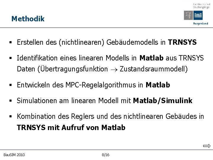 Methodik § Erstellen des (nichtlinearen) Gebäudemodells in TRNSYS § Identifikation eines linearen Modells in