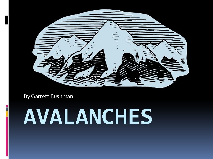 By Garrett Bushman AVALANCHES 