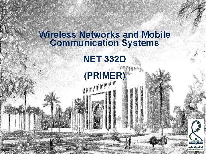 Wireless Networks and Mobile Communication Systems NET 332 D (PRIMER) 