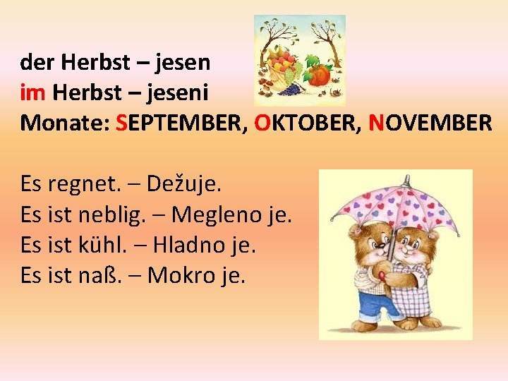 der Herbst – jesen im Herbst – jeseni Monate: SEPTEMBER, OKTOBER, NOVEMBER Es regnet.