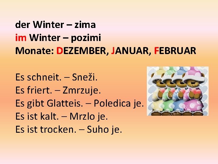 der Winter – zima im Winter – pozimi Monate: DEZEMBER, JANUAR, FEBRUAR Es schneit.