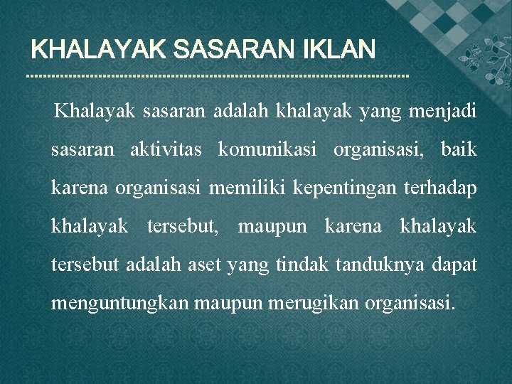 Khalayak sasaran adalah khalayak yang menjadi sasaran aktivitas komunikasi organisasi, baik karena organisasi memiliki