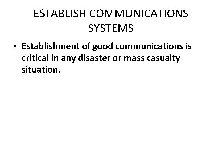 ESTABLISH COMMUNICATIONS SYSTEMS • Establishment of good communications is critical in any disaster or