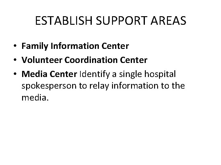 ESTABLISH SUPPORT AREAS • Family Information Center • Volunteer Coordination Center • Media Center