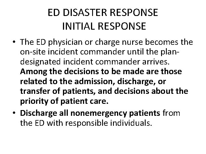 ED DISASTER RESPONSE INITIAL RESPONSE • The ED physician or charge nurse becomes the