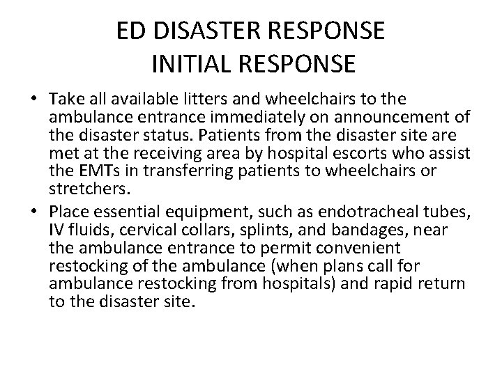 ED DISASTER RESPONSE INITIAL RESPONSE • Take all available litters and wheelchairs to the