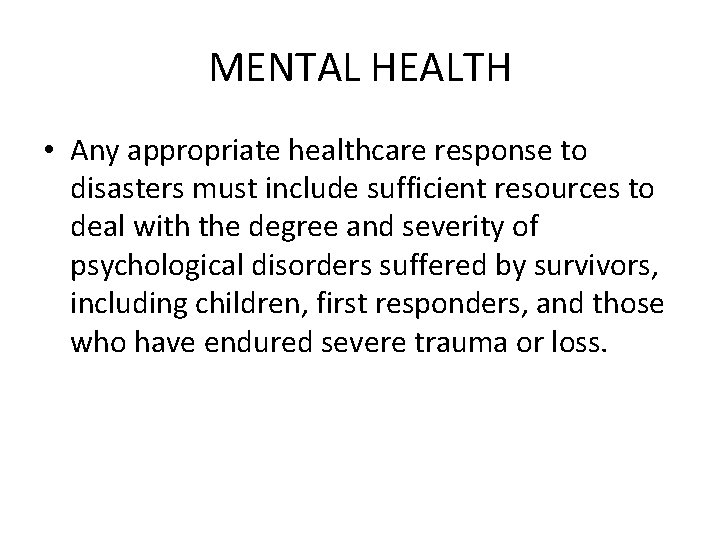 MENTAL HEALTH • Any appropriate healthcare response to disasters must include sufficient resources to