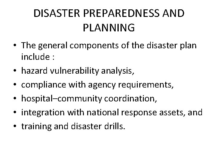 DISASTER PREPAREDNESS AND PLANNING • The general components of the disaster plan include :