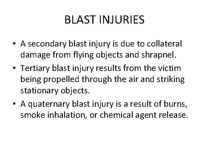 BLAST INJURIES • A secondary blast injury is due to collateral damage from flying