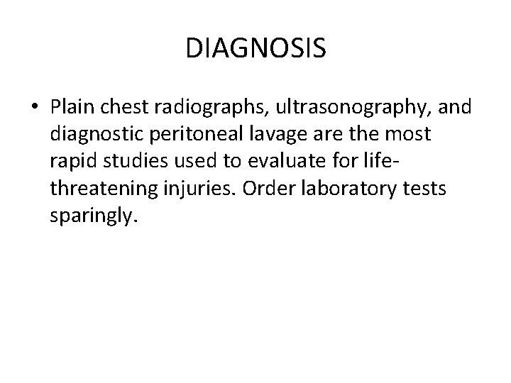 DIAGNOSIS • Plain chest radiographs, ultrasonography, and diagnostic peritoneal lavage are the most rapid