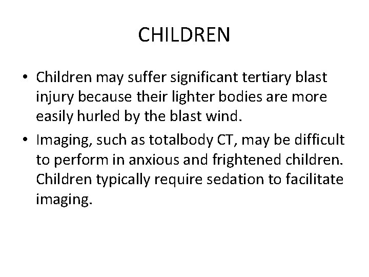 CHILDREN • Children may suffer significant tertiary blast injury because their lighter bodies are