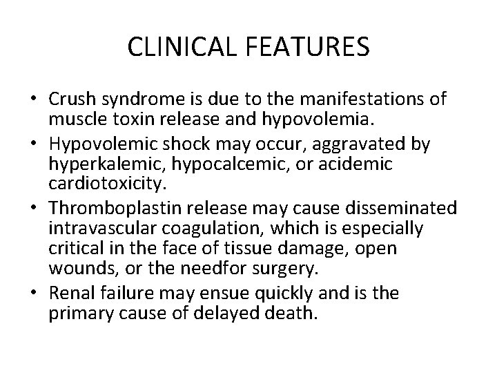 CLINICAL FEATURES • Crush syndrome is due to the manifestations of muscle toxin release