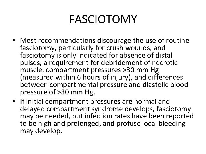 FASCIOTOMY • Most recommendations discourage the use of routine fasciotomy, particularly for crush wounds,