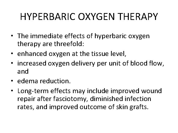 HYPERBARIC OXYGEN THERAPY • The immediate effects of hyperbaric oxygen therapy are threefold: •