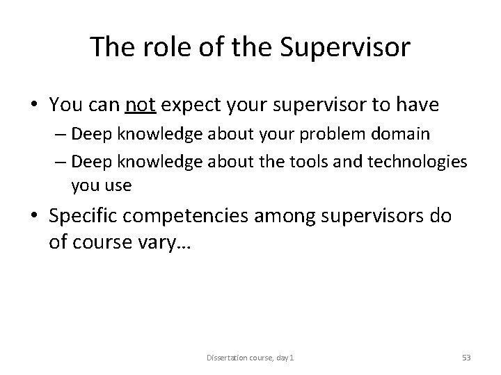 The role of the Supervisor • You can not expect your supervisor to have