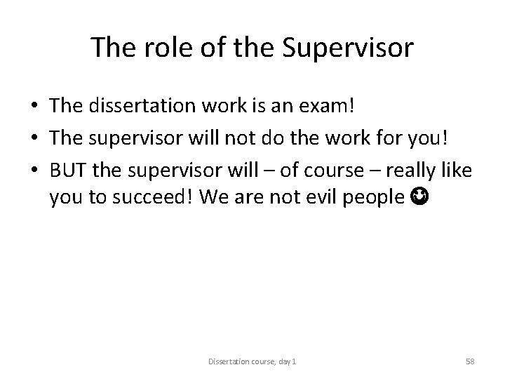 The role of the Supervisor • The dissertation work is an exam! • The