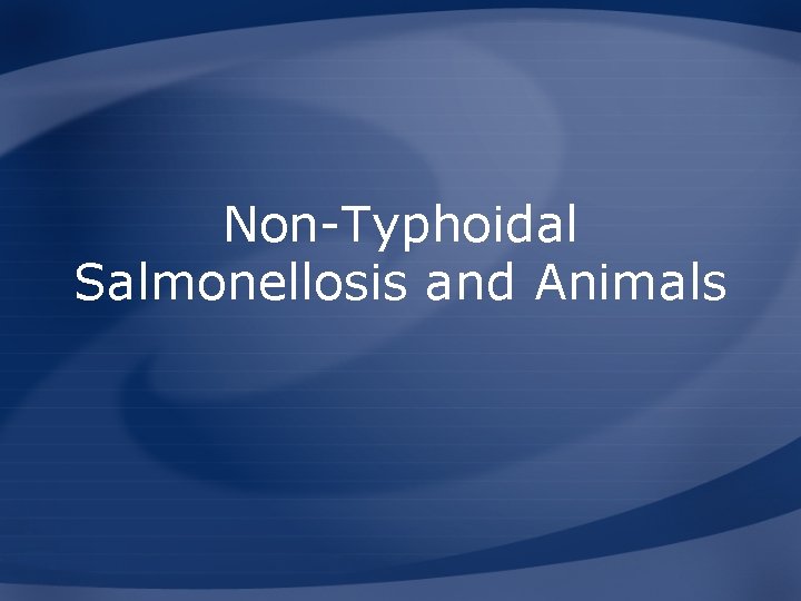 Non-Typhoidal Salmonellosis and Animals 