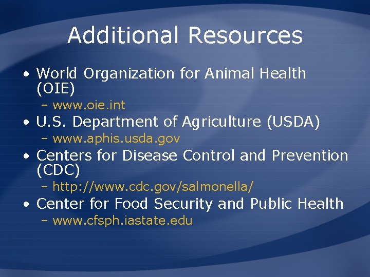 Additional Resources • World Organization for Animal Health (OIE) – www. oie. int •