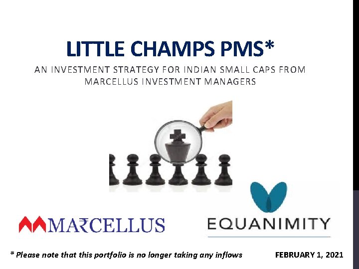 LITTLE CHAMPS PMS* AN INVESTMENT STRATEGY FOR INDIAN SMALL CAPS FROM MARCELLUS INVESTMENT MANAGERS LITTLE CHAMPS PMS* AN INVESTMENT STRATEGY FOR INDIAN SMALL CAPS FROM MARCELLUS INVESTMENT MANAGERS