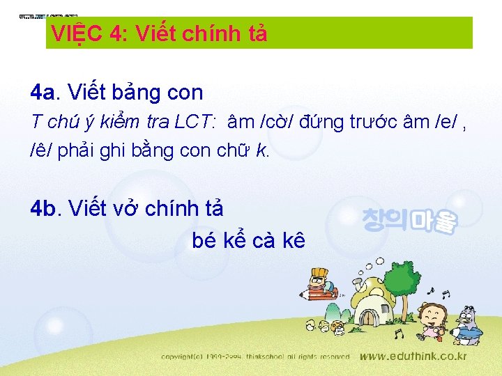 VIỆC 4: Viết chính tả 4 a. Viết bảng con T chú ý kiểm