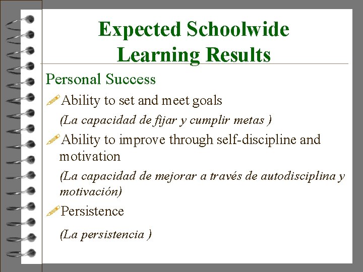 Expected Schoolwide Learning Results Personal Success !Ability to set and meet goals (La capacidad
