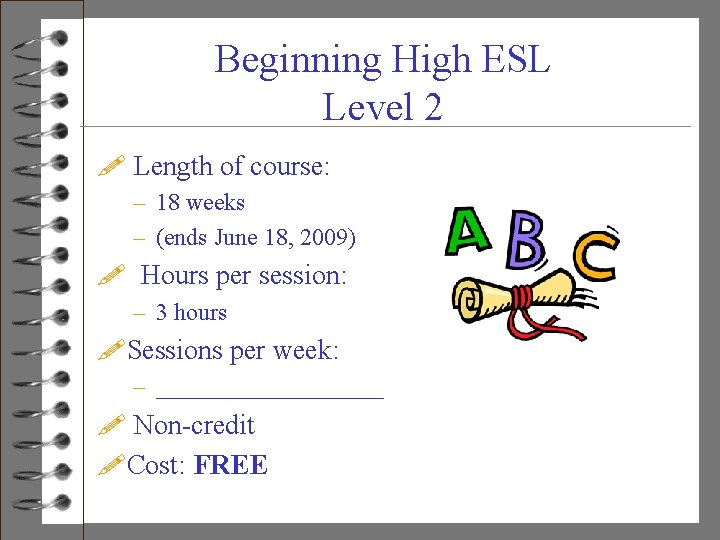 Beginning High ESL Level 2 ! Length of course: – 18 weeks – (ends
