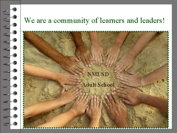 We are a community of learners and leaders! NMUSD Adult School 