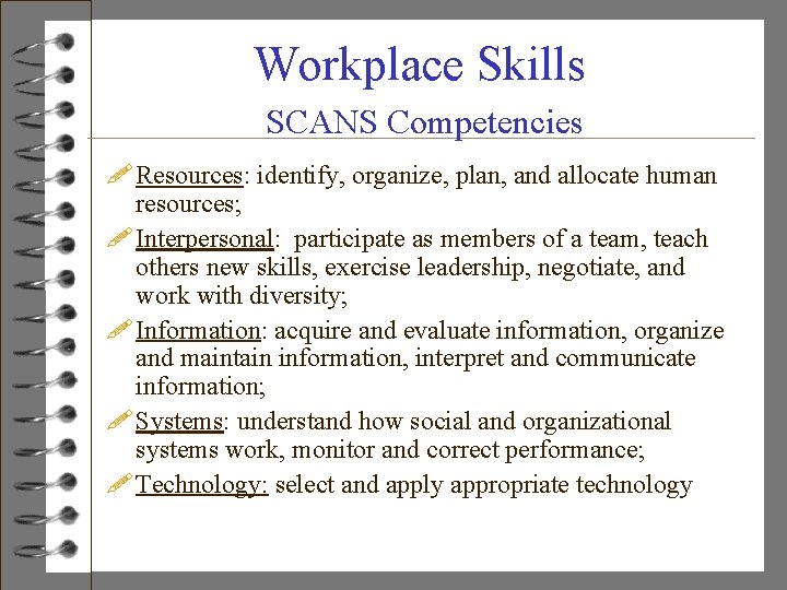 Workplace Skills SCANS Competencies ! Resources: identify, organize, plan, and allocate human resources; !