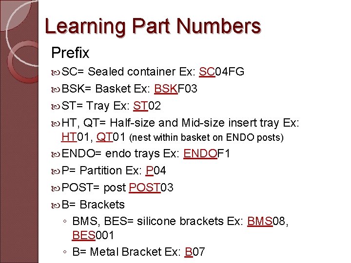 Learning Part Numbers Prefix SC= Sealed container Ex: SC 04 FG BSK= Basket Ex: