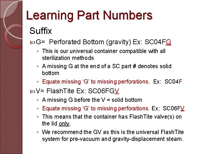 Learning Part Numbers Suffix G= Perforated Bottom (gravity) Ex: SC 04 FG ◦ This