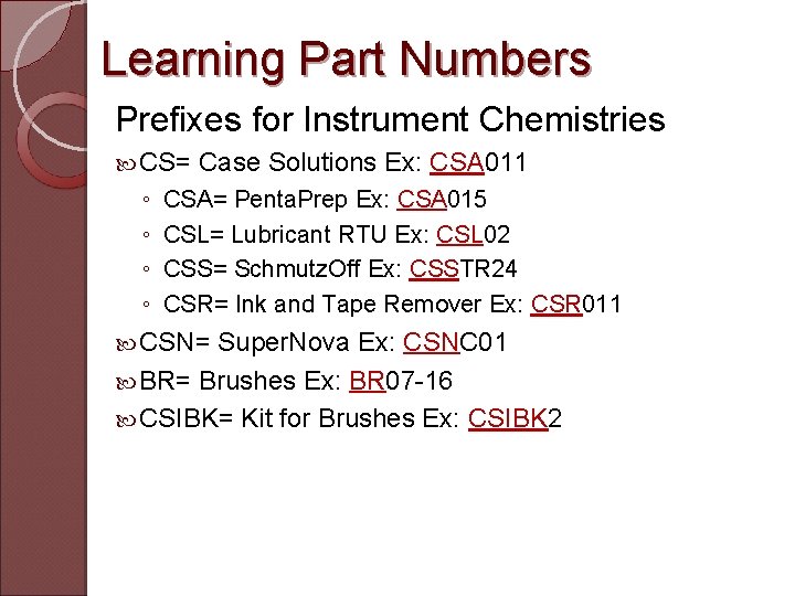 Learning Part Numbers Prefixes for Instrument Chemistries CS= ◦ ◦ Case Solutions Ex: CSA