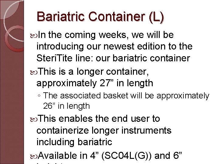 Bariatric Container (L) In the coming weeks, we will be introducing our newest edition