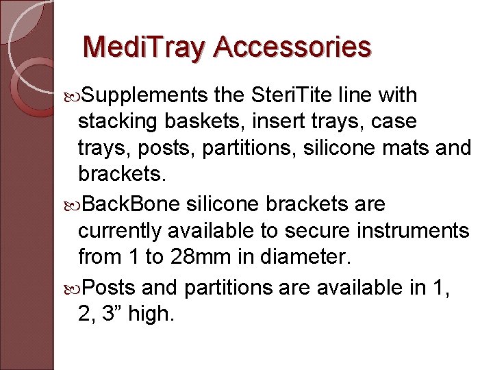Medi. Tray Accessories Supplements the Steri. Tite line with stacking baskets, insert trays, case
